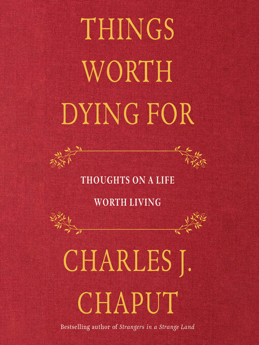Title details for Things Worth Dying For by Charles J. Chaput - Available